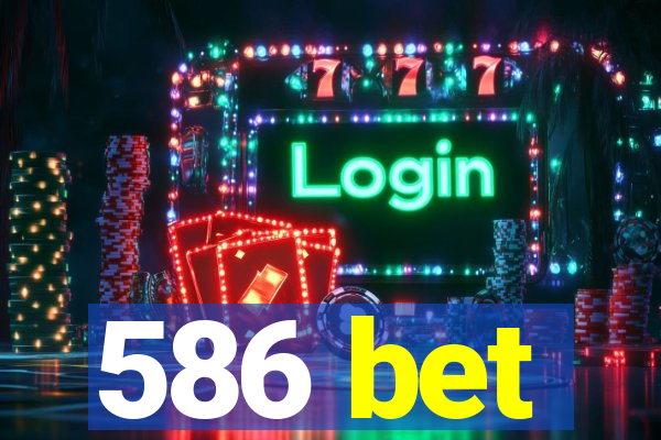 586 bet